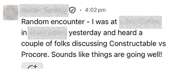 Random encounter — I was out yesterday and heard a couple of folks discussing Constructable vs Procore. Sounds like things are going well!